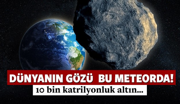 DÜNYANIN GÖZÜ BU METEORDA