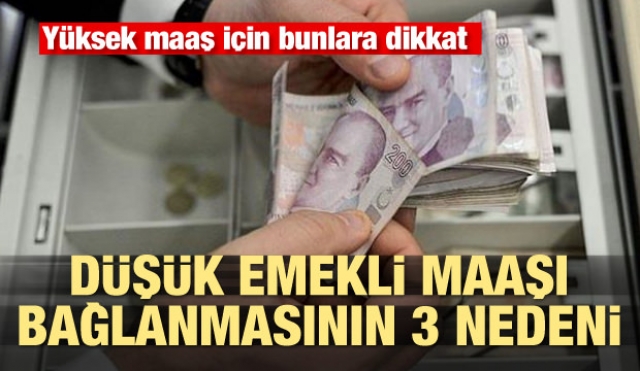 Düşük emekli maaşı bağlanmasının 3 nedeni! Yüksek maaş için bunlara dikkat