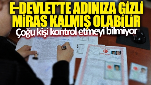 e-Devlet'te Gizli Mirasınızı Öğrenin!