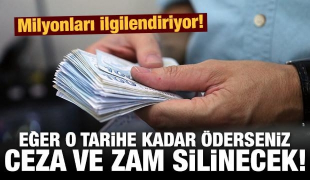 Eğer o tarihe kadar öderseniz ceza ve zam silinecek...