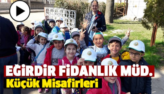 Eğirdir Fidanlık Müdürlüğünün Küçük Misafirleri