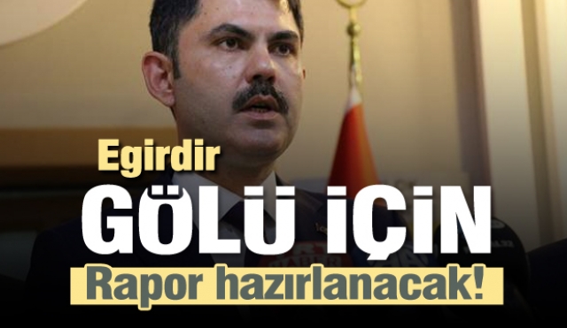 "Eğirdir Gölü için bilimsel rapor hazırlanacak"