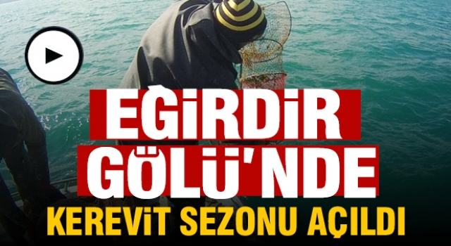 EĞİRDİR GÖLÜ’NDE KEREVİT SEZONU AÇILDI