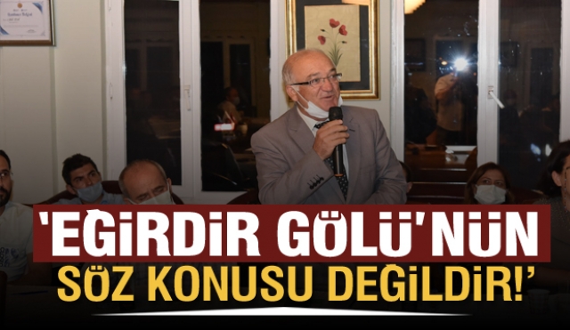 ‘EĞİRDİR GÖLÜ’NÜN KURUMASI SÖZ KONUSU DEĞİLDİR.’