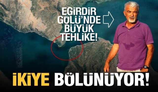 Eğirdir Gölün'nde bölünme tehlikesi!