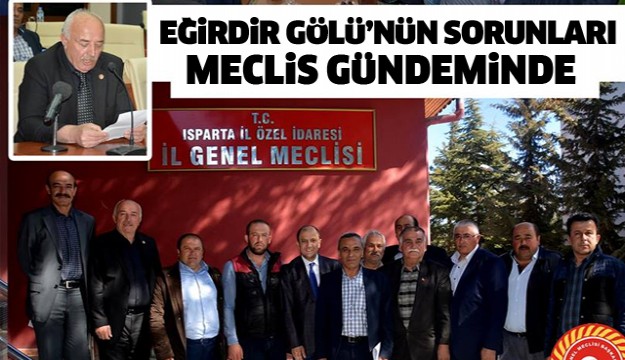 EĞİRDİR GÖLÜ'NÜN SORUNLARI MECLİS GÜNDEMİNDE 