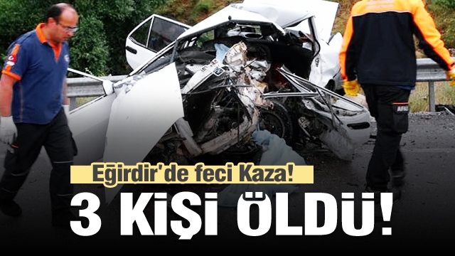 Eğirdir-Konya karayolunda trafik kazası: 3 kişi öldü