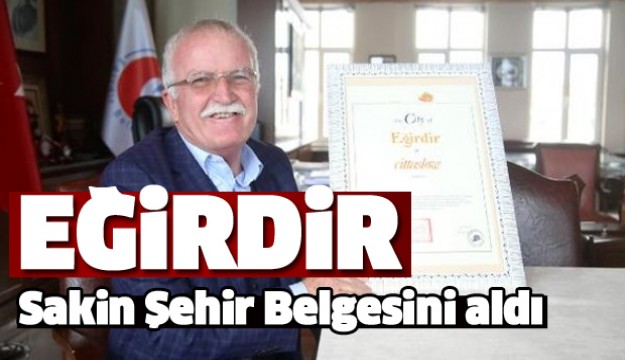 Eğirdir Sakin Şehir Belgesini Aldı