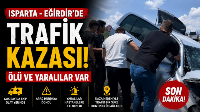 Eğirdir'de Feci Kaza: &Ouml;l&uuml; ve Yaralılar Var...