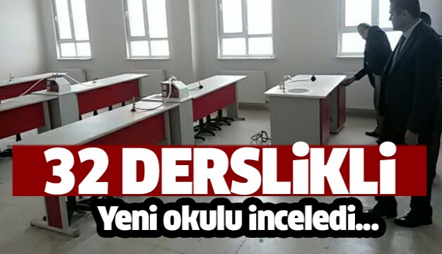 EĞİRDİR'DE YAPILAN 32 DESRLİKLİ YENİ OKULU İNCELEDİ