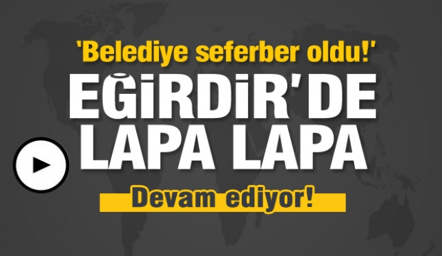 EĞİRDİR'DE YOĞUN KAR YAĞIŞI: LAPA LAPA GELİYOR!