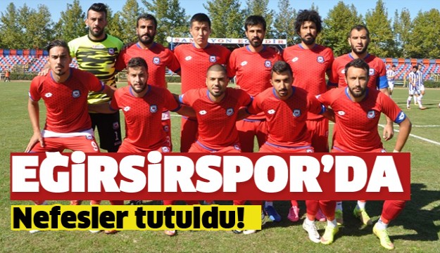 Eğirdirspor’da nefesler tutuldu