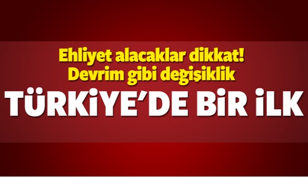 Ehliyet alacaklar dikkat! Devrim gibi değişiklik