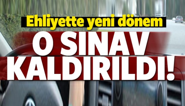 Ehliyet alacaklar dikkat! O sınav kaldırıldı