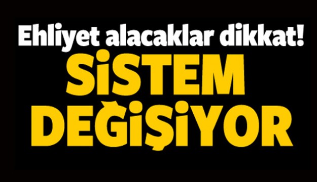 Ehliyet alacaklar dikkat! Sistem değişiyor...