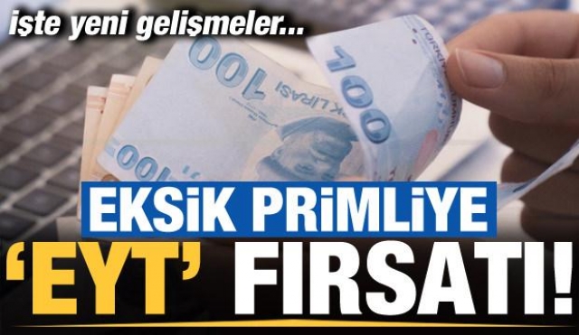 Eksik primliye EYT fırsatı! İşte yeni gelişmeler