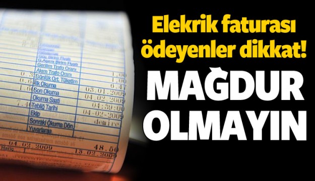 Elektrik faturası ödeyenler dikkat! Mağdur olmayın