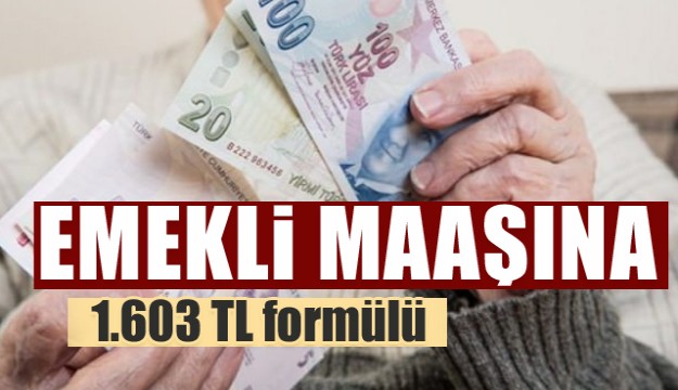 Emekli maaşına 1.603 TL formülü