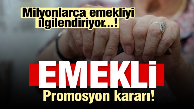  Emekliler bu habere dikkat!  promosyonlar ile ilgili önemli karar!