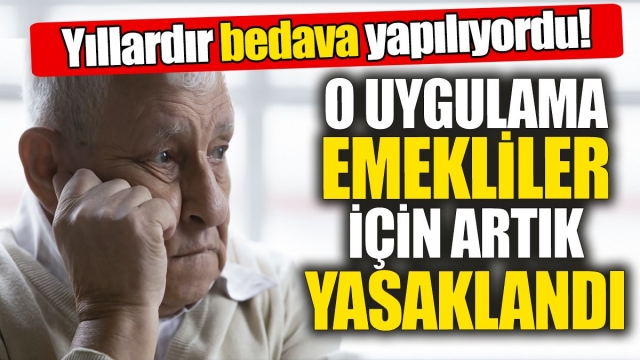 Emekliler İçin Ücretsiz Olan Uygulama Artık Yasaklandı