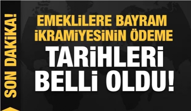 Emeklilere bayram ikramiyesinin ödeme tarihleri belli oldu