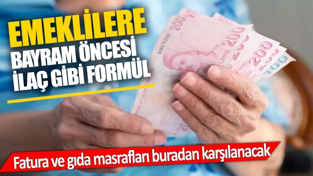 Emeklilere Bayram Öncesi İlaç Gibi Formül