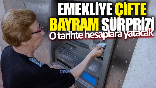 Emeklilere Çifte Bayram Sürprizi!