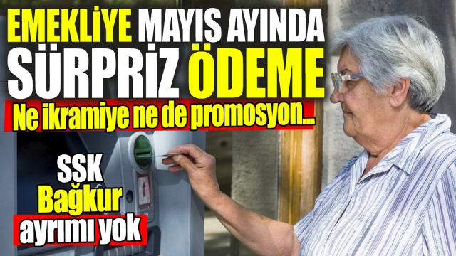 Emeklilere Mayıs Ayında Sürpriz Ödeme!