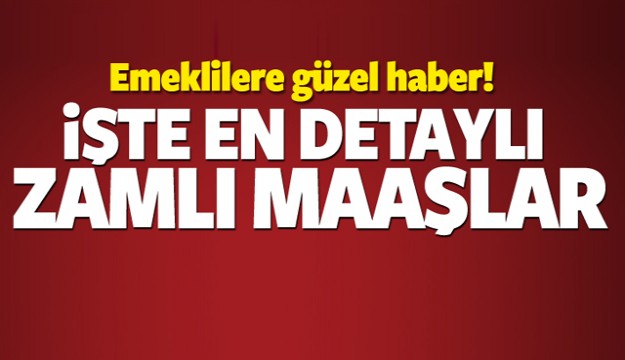 Emeklilere müjde! İşte en detaylı zamlı maaşlar