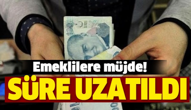 Emeklilere Müjde! Süre Uzatıldı