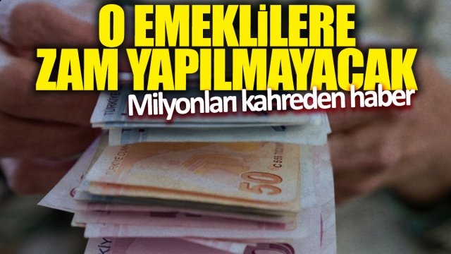 Emeklilere Zam Yapılmayacak! Milyonları Kahreden Haber