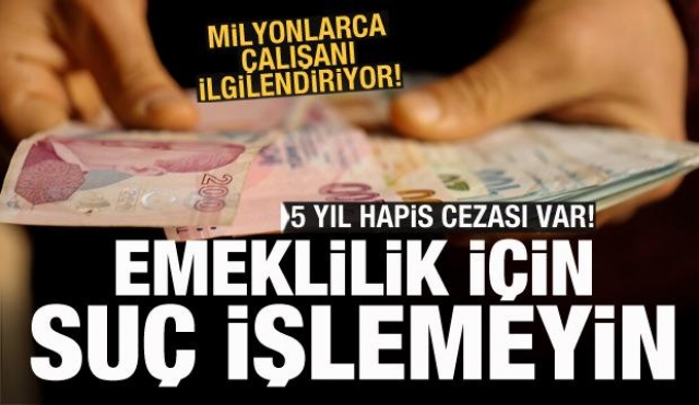 EMEKLİLİĞİNİZ İÇİN SUÇ İŞLEMEYİN! EMEKLİLİĞİNİZ İPTAL EDİLİR...