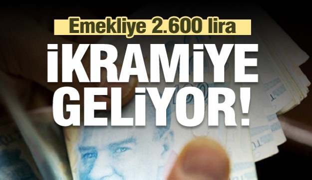 Emekliye 2.600 lira ikramiye geliyor…