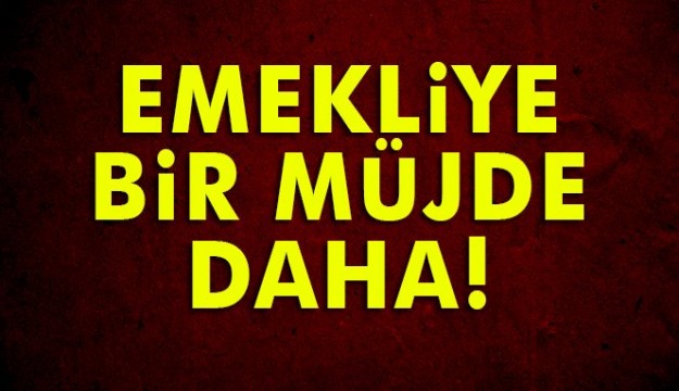 Emekliye bir müjde daha!