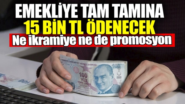 Emekliye Tam Tamına 15 Bin TL Ödenecek!