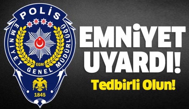 Emniyet Isparta ve tüm illere uyarıda bulundu