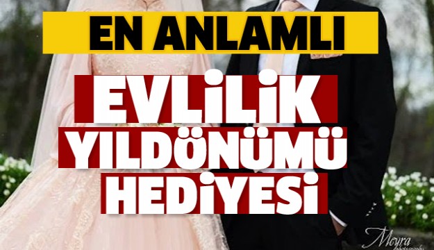 En Anlamlı Evlilik Yıldönümü Hediyesi