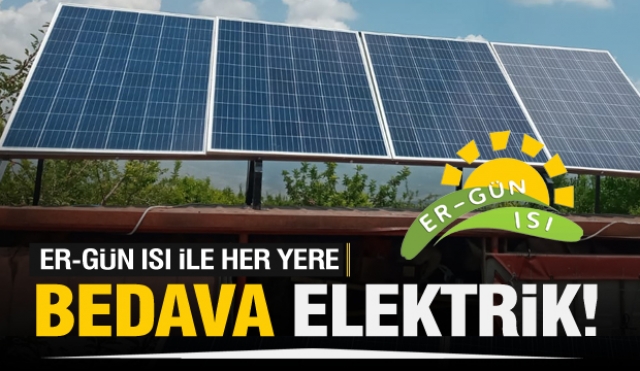 ER-GÜN ISI İLE HER YERE BEDAVA ELEKTRİK