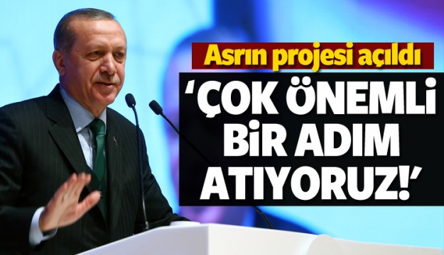 Erdoğan: Bugün önemli bir adım atıyoruz