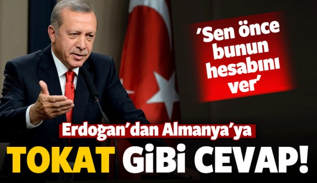 Erdoğan'dan Almanya'ya tokat gibi cevap