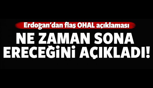 Erdoğan'dan flaş OHAL açıklaması