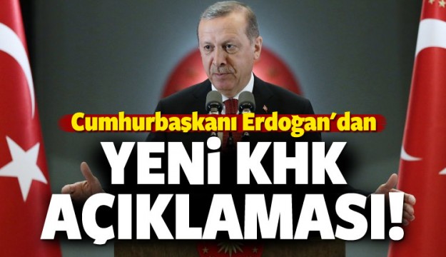 Erdoğan'dan yeni KHK açıklaması!