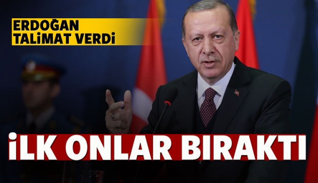 Erdoğan'ın talimatı sonrası ilk onlar bıraktı