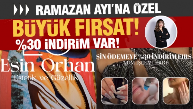 Esin ORHAN Güzellik Merkezi’nden Ramazan’a Özel Büyük İndirim!