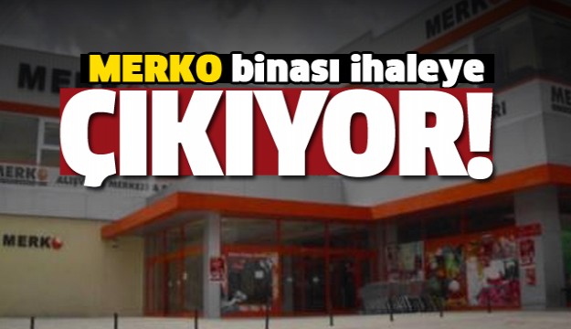 Eski MERKO Binası İhaleye Çıkacak