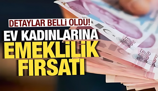 Ev Kadınlarına Emeklilik Fırsatı: Detaylar Belli Oldu