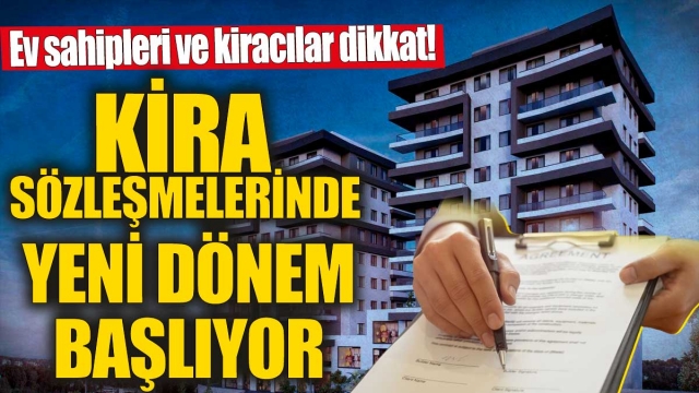 Ev sahipleri ve kiracılar dikkat! Kira sözleşmelerinde yeni dönem başlıyor