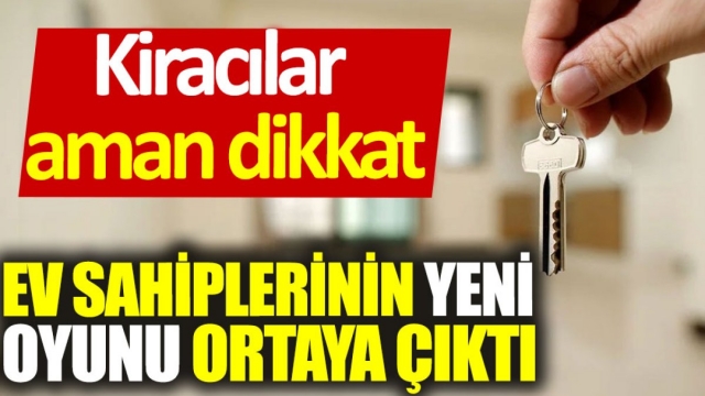 Ev Sahiplerinin Yeni Oyunu: Kiracılar Aman Dikkat