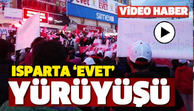  Evet Yürüyüşü Isparta'da Yapıldı