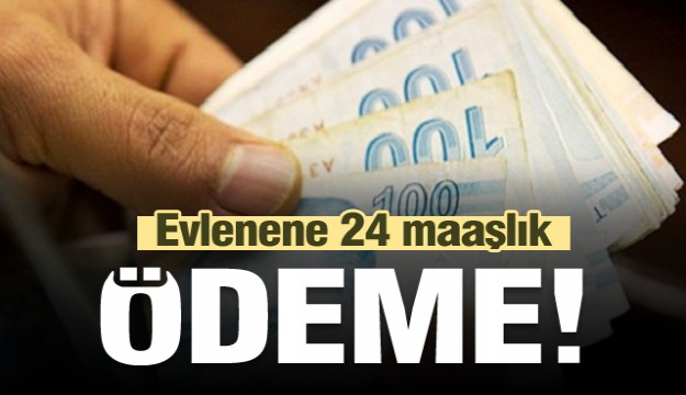 Evlenene 24 maaşlık ödeme